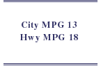 City MPG 13, Hwy MPG 18